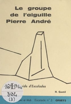 Le groupe de l'aiguille Pierre André - Guide d'Escalades N° 3