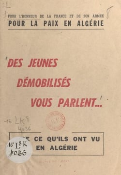 Pour l'honneur de la France et de son armée, pour la paix en Algérie - Des jeunes démobilisés vous parlent de ce qu'ils ont vu en Algérie