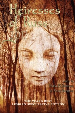 Heiresses of Russ 2013: The Year's Best Lesbian Speculative Fiction - Heiresses of Russ: The Year's Best Lesbian Speculative Fiction, #3