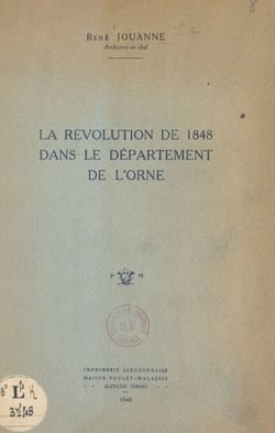 La Révolution de 1848 dans le département de l'Orne - Commentaire de l'exposition des Archives départementales, juin-septembre 1948