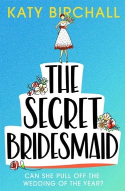 The Secret Bridesmaid - The laugh-out-loud romantic comedy of the year!