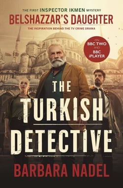 Belshazzar's Daughter (Inspector Ikmen Mystery 1) - Inspiration for THE TURKISH DETECTIVE, BBC Two's sensational new TV series
