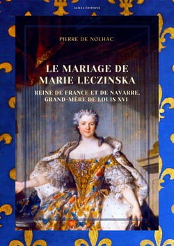 Le Mariage de Marie Leczinska - Reine de France et de Navarre, grand-mère de Louis XVI