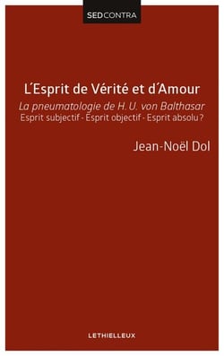 L'Esprit de Vérité et d'Amour - La pneumatologie de H. U. von Balthasar. Esprit subjectif - Esprit objectif - Esprit absolu ?