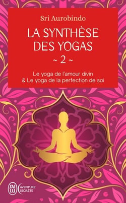 La synthèse des yogas (Tome 2) - Le yoga et l'amour divin &amp; Le yoga de la perfection de soi