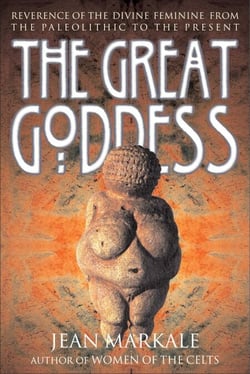 The Great Goddess - Reverence of the Divine Feminine from the Paleolithic to the Present
