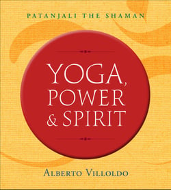 Yoga, Power, and Spirit - Patanjali the Shaman