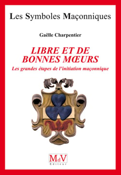 N.57 Libre et bonnes moeurs - les grandes étapes de l'initiation maçonnique