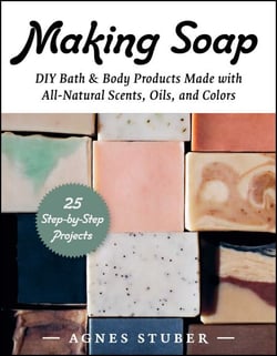 Making Soap - DIY Bath &amp; Body Products Made with All-Natural Scents, Oils, and Colors