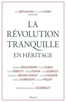 La révolution tranquille en héritage - Selon Jacques Beauchemin, Alain Dubuc, Lucia Ferretti, Pierre Fortin, Luc Godbout, Monique Jérôme-Forget, Yvan Lamonde, Marc Laurendeau et Gilles Paquet