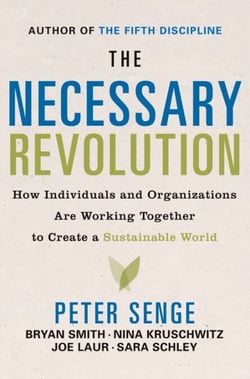 The Necessary Revolution - How Individuals And Organizations Are Working Together to Create a Sustainable World