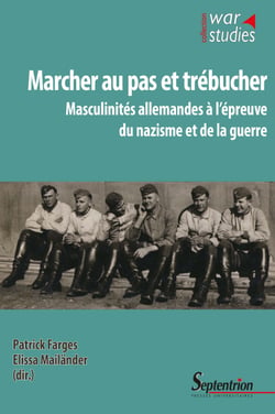 Marcher au pas et trébucher - Masculinités allemandes à l’épreuve du nazisme et de la guerre