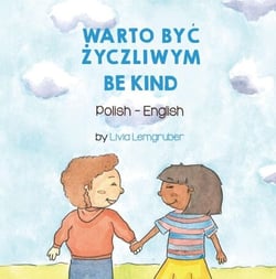 Be Kind (Polish-English) - Language Lizard Bilingual Living in Harmony Series