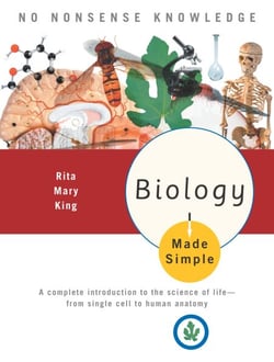Biology Made Simple - A Complete Introduction to the Science of Life--from Single Cell to Human Anatomy