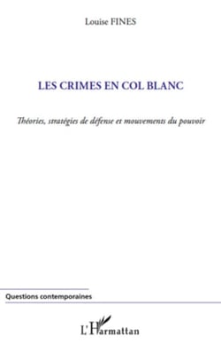 Les crimes en col blanc - Théories, stratégies de défense et mouvements du pouvoir