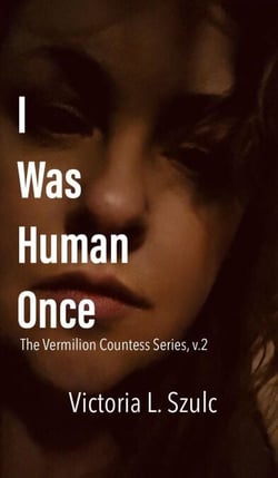 I Was Human Once - The Vermilion Countess Series, #2