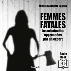Femmes fatales. Les criminelles approchées par un expert - Les criminelles approchées par un expert