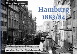 Hamburg 1883/84 - Kehrwieder und Wandrahm vor dem Bau der Speicherstadt