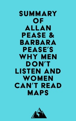 Summary of Allan Pease &amp; Barbara Pease's Why Men Don't Listen and Women Can't Read Maps