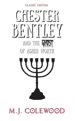 Chester Bentley and The Ghost of Asher Worth - Classic Edition - The Chester Bentley Mysteries - Classic Edition, #1