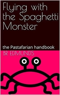 Flying With the Spaghetti Monster; the Pastafarian Handbook