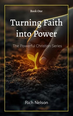 Turning Faith into Power - The Powerful Christian, #1