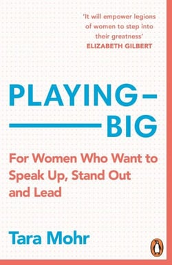 Playing Big - For Women Who Want to Speak Up, Stand Out and Lead