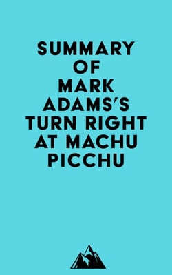 Summary of Mark Adams's Turn Right at Machu Picchu
