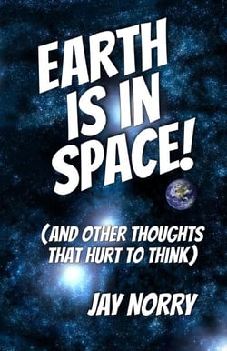 Earth Is In Space! (And Other Thoughts That Hurt To Think) - Thoughts That Hurt To Think, #1