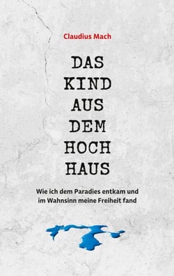 Das Kind aus dem Hochhaus - Wie ich dem Paradies entkam und im Wahnsinn meine Freiheit fand - Erinnerungen eines Sektenaussteigers