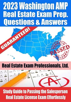 2023 Washington AMP Real Estate Exam Prep Questions &amp; Answers: Study Guide to Passing the Salesperson Real Estate License Exam Effortlessly