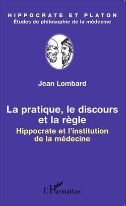 La pratique, le discours et la règle - Hippocrate et l'institution de la médecine