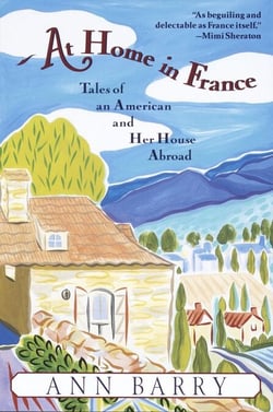 At Home in France - Tales of an American and Her House Aboard