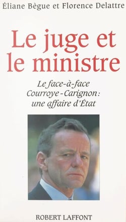 Le juge et le ministre - Le face-à-face Courroye-Carignon : une affaire d'État