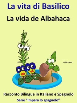 Impara lo Spagnolo - Racconto Bilingue in Spagnolo e Italiano: La vita di Basilico - La vida de Albahaca - Impara lo spagnolo, #6