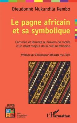 Le pagne africain et sa symbolique - Femmes et féminité au travers de motifs d'un objet majeur de la culture africaine