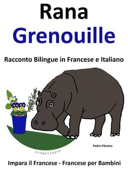 Impara il Francese - Francese per Bambini. Rana - Grenouille. Racconto Bilingue in Francese e Italiano. - Impara il francese, #1
