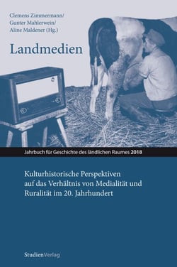 Landmedien - Kulturhistorische Perspektiven auf das Verhältnis von Medialität und Ruralität im 20. Jahrhundert