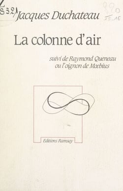 La colonne d'air - Suivi de Raymond Queneau ou l'oignon de Mœbius
