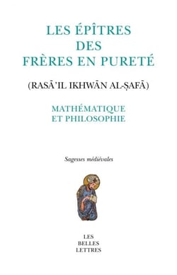 Les Épîtres des Frères en Pureté (Rasā’il Ikhwān al-ṣafā) - Mathématique et philosophie