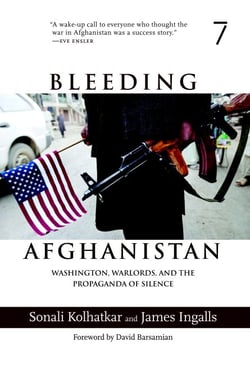 Bleeding Afghanistan - Washington, Warlords, and the Propaganda of Silence