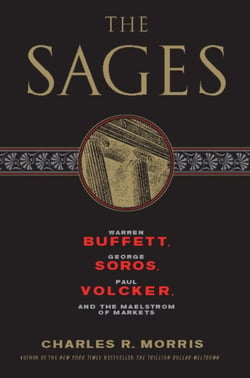 The Sages - Warren Buffett, George Soros, Paul Volcker, and the Maelstrom of Markets