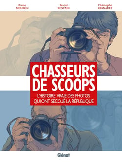 Chasseurs de scoops - L'Histoire vraie des photos qui ont secoué la république