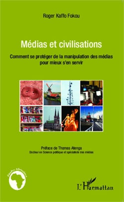 Médias et civilisations - Comment se protéger de la manipulation des médias pour mieux s'en servir