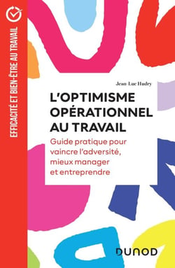 L'optimisme opérationnel au travail - Guide pratique pour vaincre l'adversité, mieux manager et entreprendre