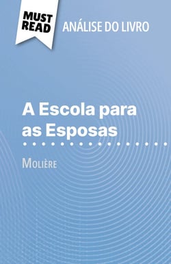 A Escola para as Esposas de Molière (Análise do livro) - Análise completa e resumo pormenorizado do trabalho