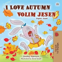 I Love Autumn Volim jesen - English Serbian Bilingual Collection