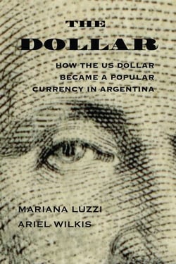 The Dollar - How the US Dollar Became a Popular Currency in Argentina