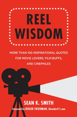Reel Wisdom - The Complete Quote Collection for Movie Lovers, Film Buffs and Cinephiles
