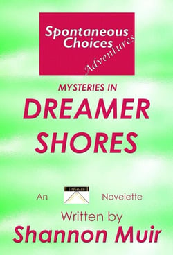 Spontaneous Choices Adventures: Mysteries in Dreamer Shores - Dreamer Shores, #3